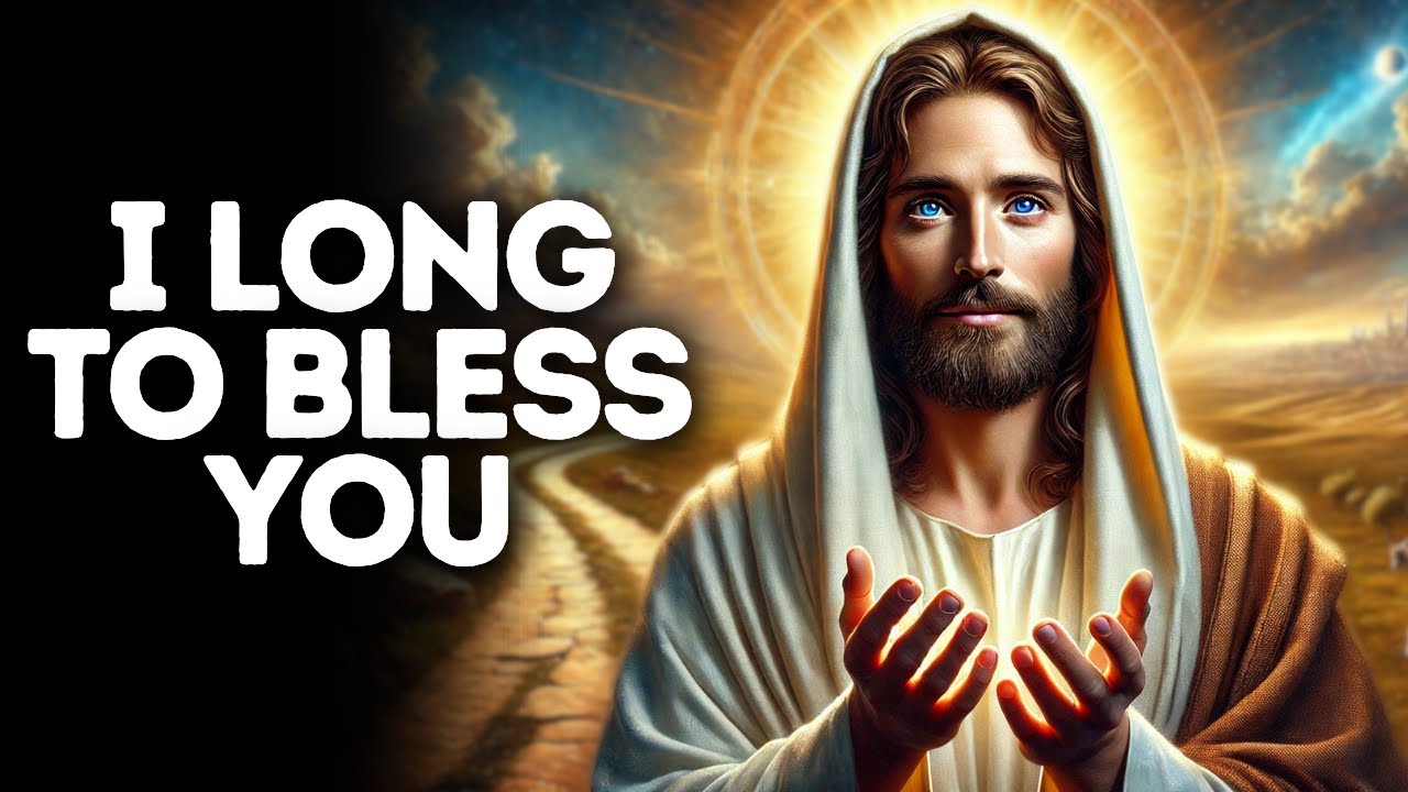 I Long to Bless You | God Says | God Message Today | Gods Message Now | God Message | God Say