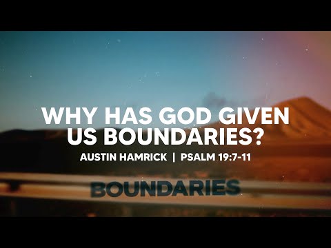 Why Has God Given Us Boundaries? | Psalm 19:7-11  | Austin Hamrick