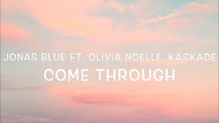 Jonas Blue Ft. Olivia Noelle, Kaskade - Come Through Lyrics