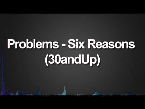 Problems - Six Reasons (30andUp)