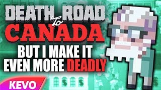 Death Road to Canada but I make it even more deadly