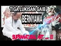 TIGA LUKISAN GAIB BERNYAWA