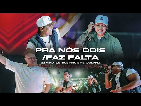22 Minutos, Robinho e Herculano do Cavaco | Pra Nós Dois - Faz Falta