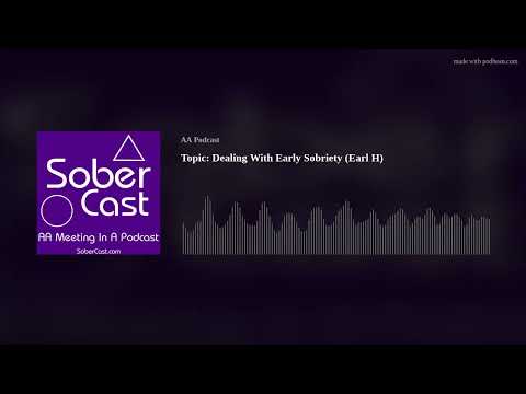 Topic: Dealing With Early Sobriety (Earl H)
