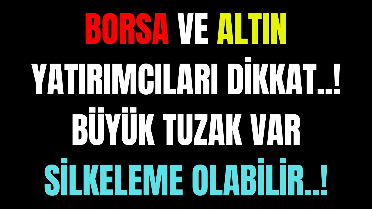 Borsa ve Altın Yatırımcılarına Silkeleme Uyarısı | Tuzağa Çekiyorlar DİKKAT..!
