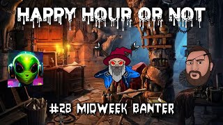 The Happy Hour or Not Live Stream #28 Mid Week Banter