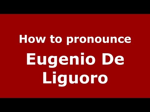 How to pronounce Eugenio De Liguoro (Italian/Italy)  - PronounceNames.com