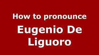 How to pronounce Eugenio De Liguoro