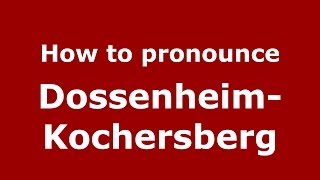 How to pronounce Dossenheim-Kochersberg