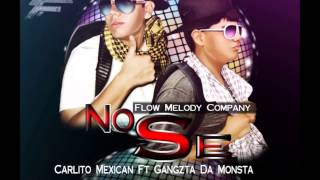 No Se - Carlito Mexican Ft Gangzta Da Monsta (FMC & SMR)