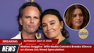 Walton Goggins’ Wife Nadia Conners Breaks Silence on Aimee Lou Wood Speculation