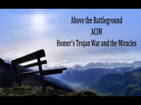 Above the Battleground ACIM: Homer's Trojan War and the Miracles