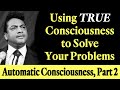 Using True Consciousness to Solve Your Problems - Rev. Ike's Automatic Consciousness, Part 2