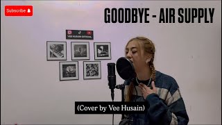 Download lagu GOODBYE - AIR SUPPLY (Cover by Vee Husain) mp3