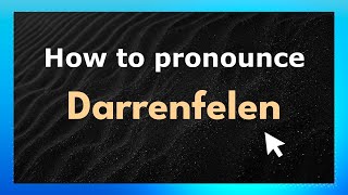 How to pronounce Darrenfelen