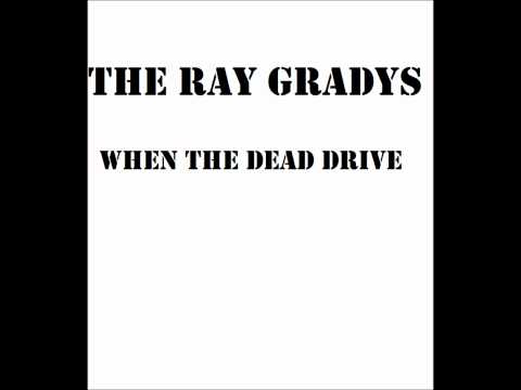 The Ray Gradys - When The Dead Drive
