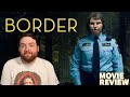 BORDER (2018) MOVIE REVIEW
