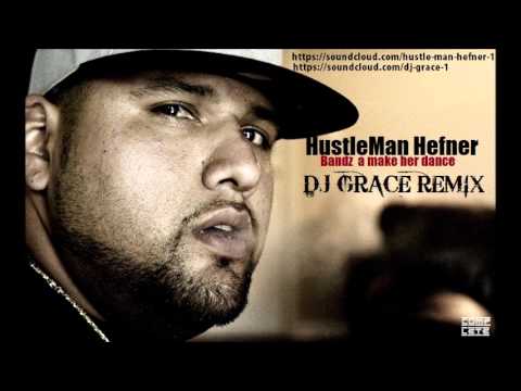 HustleMan Hefner- Bandz A Make Her Dance ( DJ Grace Remix)