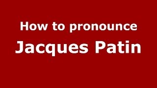 How to pronounce Jacques Patin