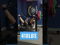 418LBS BENCH PRESS!