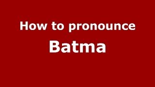 How to pronounce Batma