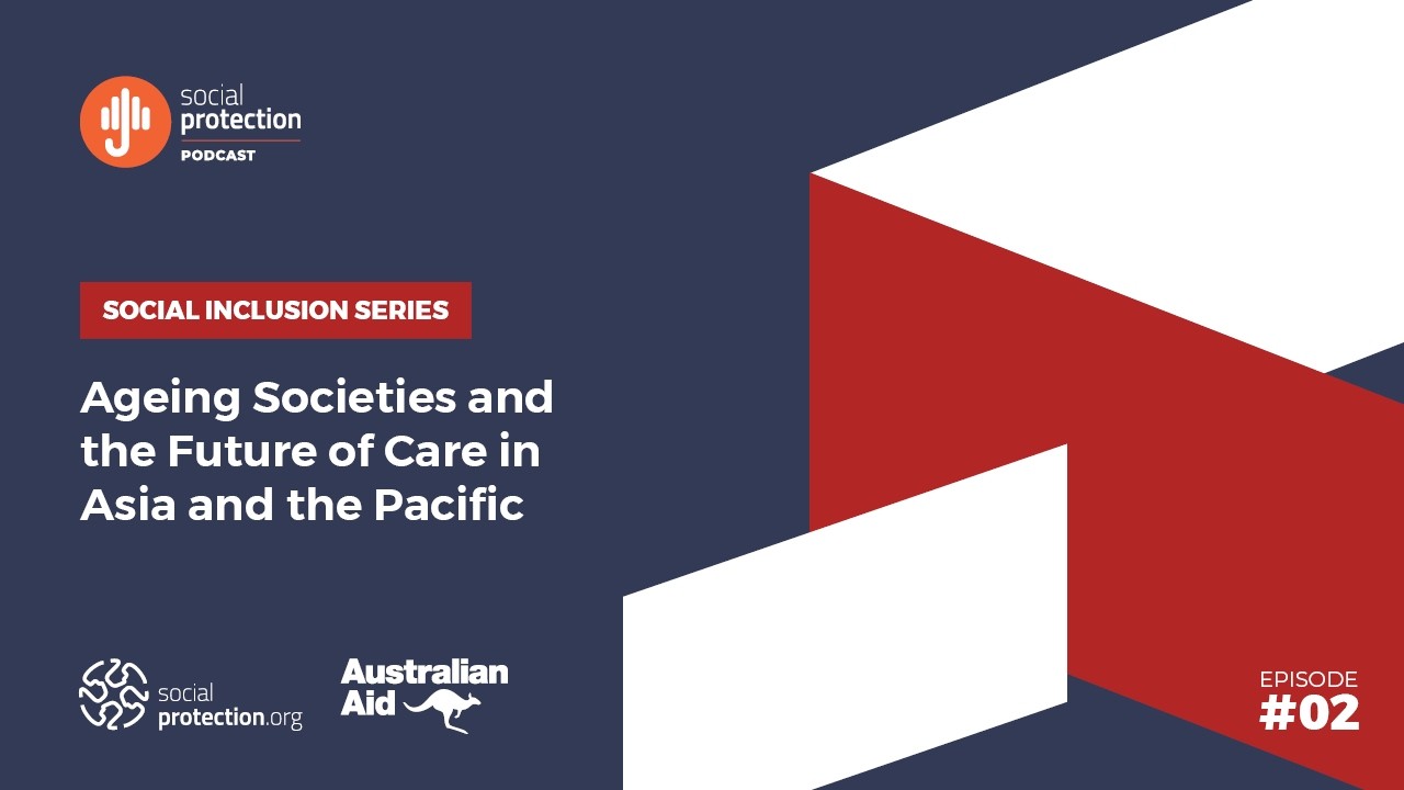 Social Inclusion Series Ep. 2 | Ageing Societies and the Future of Care in Asia and the Pacific