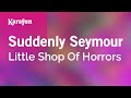 Suddenly, Seymour - Little Shop of Horrors (film) | Karaoke Version | KaraFun