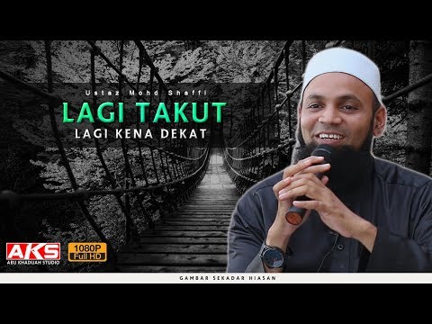 Lagi Takut, Lagi Kena Dekat | Ustaz Mohd Shaffi