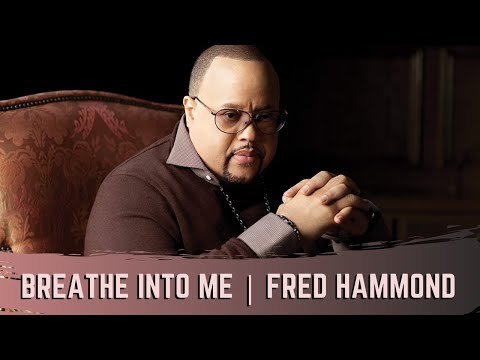 Breathe Into Me Oh Lord - Fred Hammond