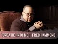 Breathe Into Me Oh Lord - Fred Hammond