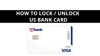 How to lock and unlock US bank card