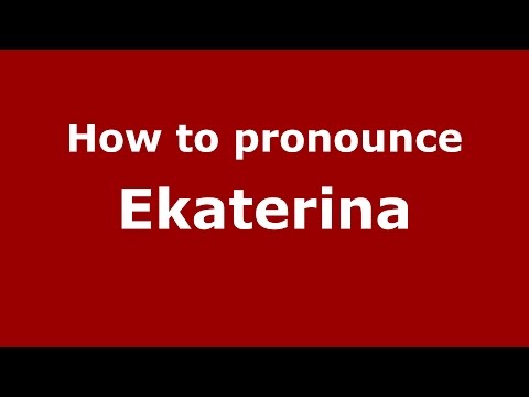 How to pronounce Ekaterina (Italian/Italy)  - PronounceNames.com