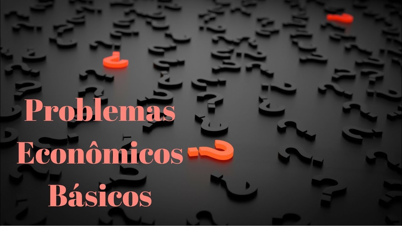 Problemas Econômicos - O quê e quanto, como, para quem, quando e onde produzir