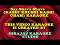 Say Shava Shava With Female And Chorus KABHI KHUSHI KABHI GHAM Paid Karaoke SAMPLE