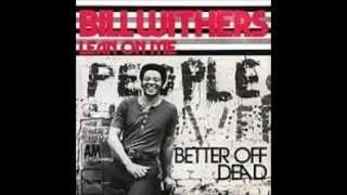 BILL WITHERS  - Better off dead