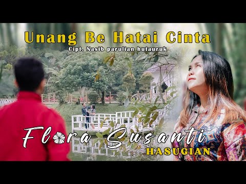 Flora Susanti Hasugian - UNANG BE HATAI CINTA | Lagu Batak (Official Music Video)