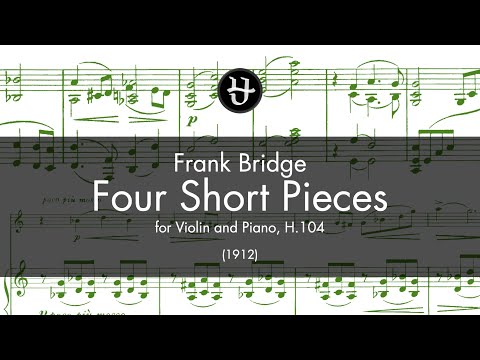Frank Bridge : Four Short Pieces for Violin And Piano, H. 104 (1912)