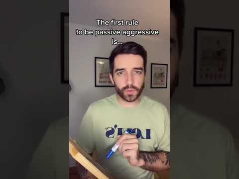 The first rule to be PASSIVE AGGRESSIVE is…