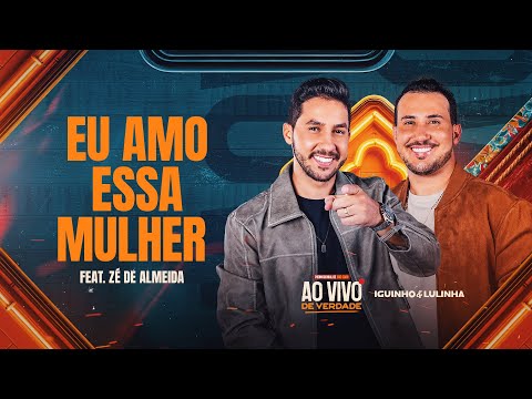 EU AMO ESSA MULHER - Iguinho e Lulinha e Zé de Almeida (CD Ao Vivo de Verdade)