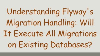 Download the video "Understanding Flyway's Migration Handling: Will It Execute All Migrations on Existing Databases?"