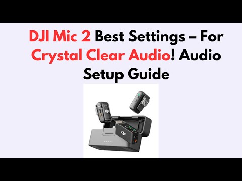 DJI Mic 2 Best Settings – For Crystal Clear Audio!   Audio Setup Guide