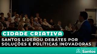 Cidade Criativa - Santos foi protagonista nas discussões para soluções e políticas inovadoras