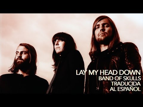 Lay My Head Down - Band of Skulls - Traducción al Español