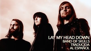 Lay My Head Down - Band of Skulls - Traducción al Español