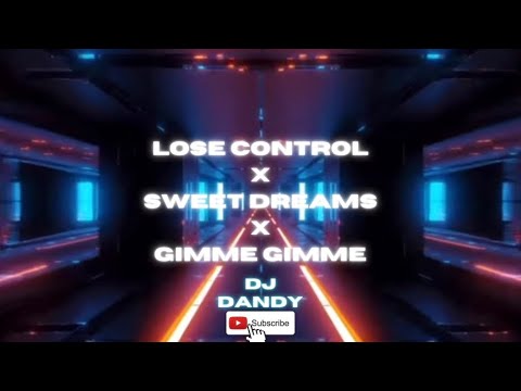 🎧🎶LOSE CONTROL X SWEET DREAMS X GIMME GIMME REMIX - (DJ DANDY’S MUSICS)