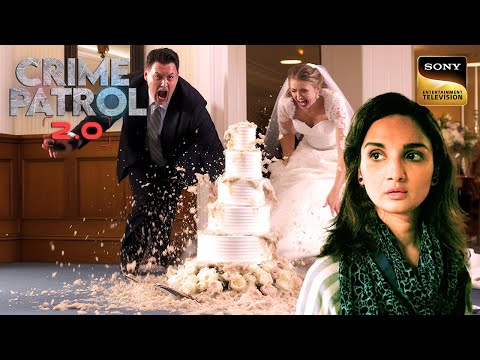 एक Happy Wedding कैसे बन गई Disaster? | Crime Patrol 2.0 | Full Episode