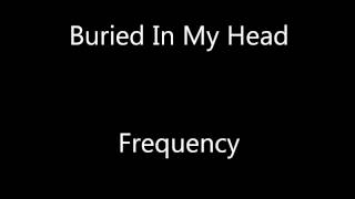 Frequency - Buried In My Head