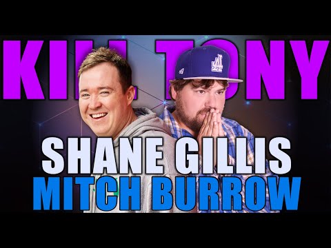 KILL TONY #525 - SHANE GILLIS + MITCH BURROW