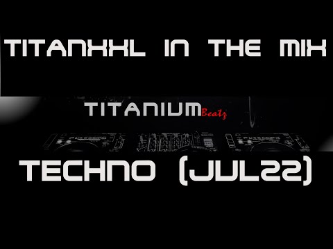 TitanXXL in the Mix - Techno (July22) - 132BPM