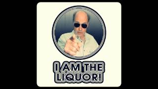 I Am The Liquor 